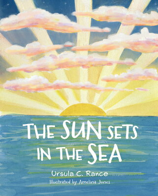 The Sun Sets in the Sea SUN SETS IN THE SEA [ Ursula C. Rance ]