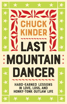 Last Mountain Dancer: Hard-Earned Lessons in Love, Loss, and Honky-Tonk Outlaw Life