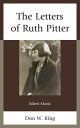 The Letters of Ruth Pitter: Silent Music LETTERS OF RUTH PITTER [ Don W. King ]