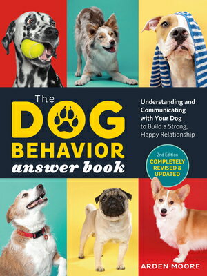 The Dog Behavior Answer Book, 2nd Edition: Understanding and Communicating with Your Dog and Buildin
