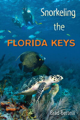 Snorkeling the Florida Keys SNORKELING THE FLORIDA KEYS [ Brad Bertelli ]