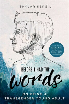 Before I Had the Words: On Being a Transgender Young Adult BEFORE I HAD THE WORDS [ Skylar Kergil ]