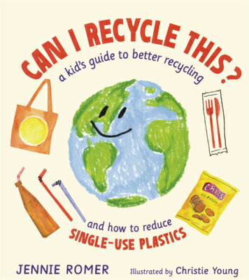 Can I Recycle This?: A Kid's Guide to Better Recycling and How to Reduce Single-Use Plastics