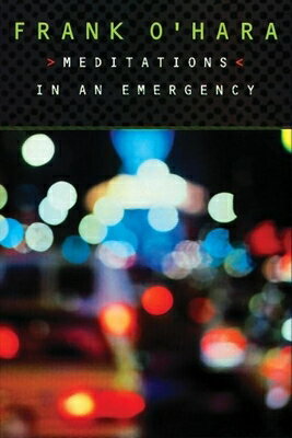 Meditations in an Emergency MEDITATIONS IN AN EMERGENCY 2/ [ Frank O'Hara ]