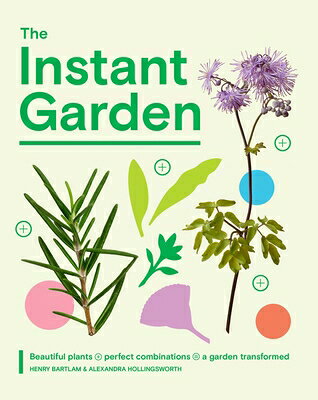 The Instant Garden: Beautiful Plants + Perfect Combinations = a Garden Transformed INSTANT GARDEN 