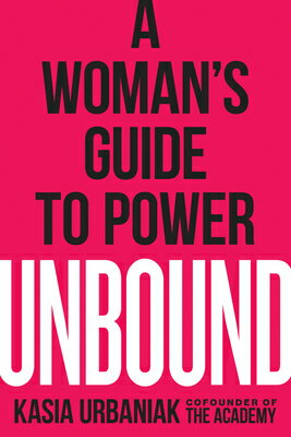 Unbound: A Woman's Guide to Power UNBOUND [ Kasia Urbaniak ]