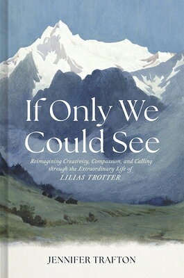 If Only We Could See: Reimagining Creativity, Compassion, and Calling Through the Extraordinary Life IF ONLY WE COULD SEE [ Jennifer Trafton ]