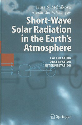 Short-Wave Solar Radiation in the Earth's Atmosphere: Calculation, Observation, Interpretation SHORT-WAVE SOLAR RADIATION IN [ Irina N. Melnikova ]