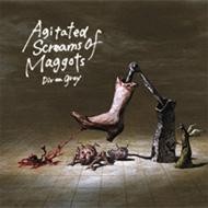 Agitated Screams of Maggots [ Dir en grey ]