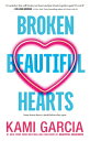 Broken Beautiful Hearts BROKEN BEAUTIFUL HEARTS [ Kami Garcia ]