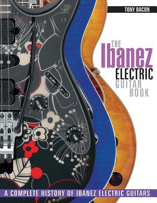 IBANEZ ELECTRIC GUITAR BOOK,THE(P) [ TONY BACON ]