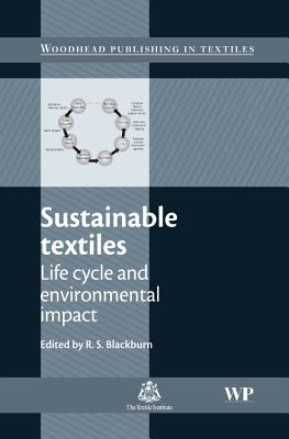 Sustainable Textiles: Life Cycle and Environmental Impact SUSTAINABLE TEXTILES （Woodhead Publishing Textiles） [ Richard Blackburn ]