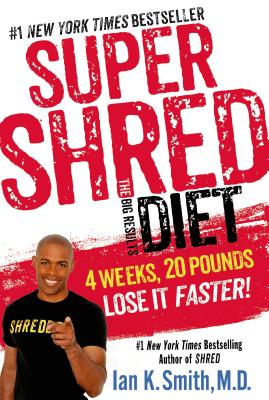 Super Shred: The Big Results Diet: 4 Weeks, 20 Pounds, Lose It Faster! SUPER SHRED THE BIG RESULTS DI [ Ian K. Smith ]