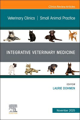 Integrative Veterinary Medicine, an Issue of Veterinary Clinics of North America: Small Animal Pract INTEGRATIVE VETERINARY MEDICIN （Clinics: Veterinary Medicine） 