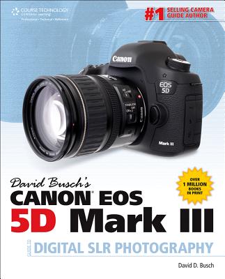 David Busch's Canon EOS 5D Mark III Guide to Digital SLR Photography DAVID BUSCHS CANON EOS 5D MARK （David Busch's Digital Photography Guides） [ David D. Busch ]