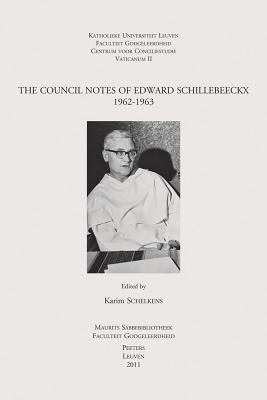 The Council Notes of Edward Schillebeeckx, 1962-1963 COUNCIL NOTES OF EDWARD SCHILL （Instrumenta Theologica） 