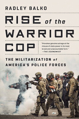Rise of the Warrior Cop: The Militarization of America's Police Forces RISE OF THE WARRIOR COP [ Radley Balko ]