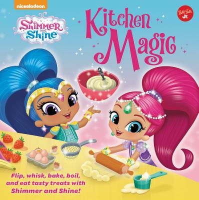 Nickelodeon's Shimmer and Shine: Kitchen Magic: Flip, Whisk, Bake, Boil, and Eat Tasty Treats with S NICKELODEONS SHIMMER & SHINE K [ Walter Foster Jr Creative Team ]