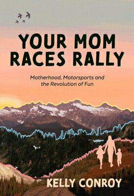 Your Mom Races Rally: Motherhood, Motorsports and the Revolution of Fun YOUR MOM RACES RALLY [ Kelly Conroy ]