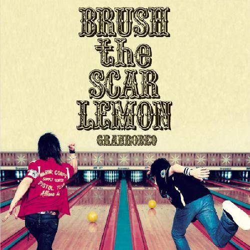 BRUSH the SCAR LEMON [ GRANRODEO ]