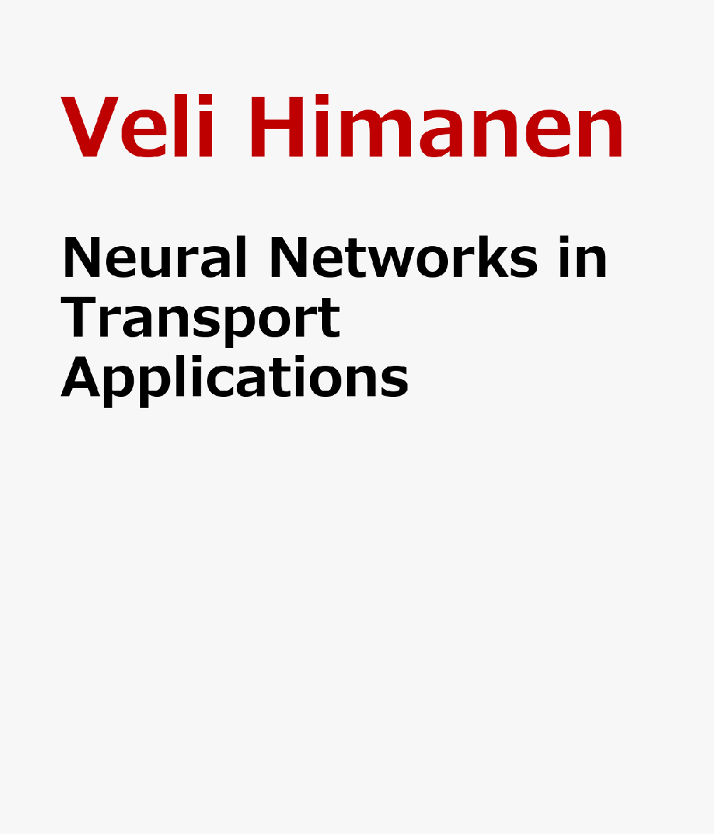 Neural Networks in Transport Applications NEURAL NETWORKS IN TRANSPORT A （Routledge Revivals） [ Veli Himanen ]