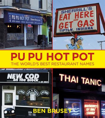 Pu Pu Hot Pot: The World's Best Restaurant Names PU PU HOT POT [ Ben Brusey ]