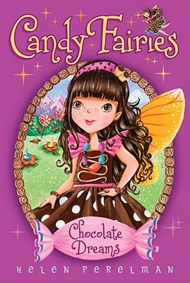 Chocolate Dreams CHOCOLATE DREAMS （Candy Fairies） [ Helen Perelman ]