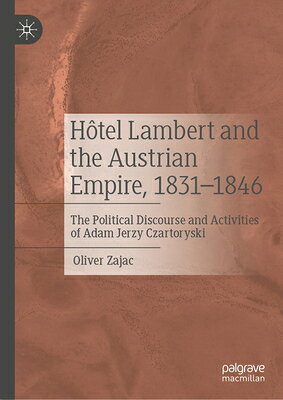 Htel Lambert and the Austrian Empire, 1831-1846: The Political Discourse and Activities of Adam Jerz HOTEL LAMBERT & THE AUSTRIAN E 
