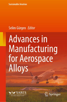 Advances in Manufacturing for Aerospace Alloys ADVANCES IN MANUFACTURING FOR （Sustainable Aviation） [ Selim Grgen ]