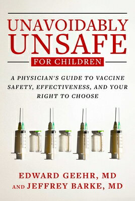 Unavoidably Unsafe for Children: A Physician's Guide to Vaccine Safety, Effectiveness, and Your Righ UNAVOIDABLY UNSAFE FOR CHILDRE 