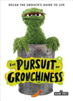 The Pursuit of Grouchiness: Oscar the Grouch's Guide to Life PURSUIT OF GROUCHINESS （The Sesame Street Guide to Life） [ Oscar The Grouch ]