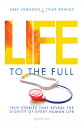 Life to the Full: True Stories That Reveal Dignity of Every Human FULL [ Abby Johnson ]