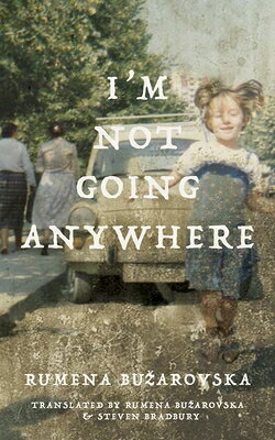 I'm Not Going Anywhere IM NOT GOING ANYWHERE （Macedonian Literature） [ Rumena Buzarovska ]