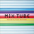 MIX TUBE Remixed by Piston Nishizawa