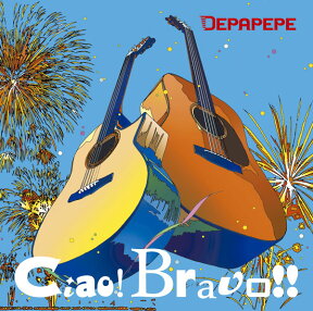 Ciao! Bravo!! [ DEPAPEPE ]