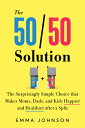 The 50/50 Solution: Surprisingly Simple Choice That Makes Moms, Dads, and Kids Happier Healt SOLUTION [ Emma Johnson ]