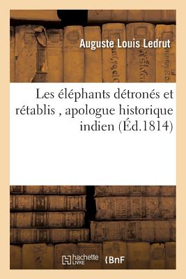 Les Elephants Detrones Et Retablis, Apologue Historique Indien = Les A(c)La(c)Phants Da(c)Trona(c)S FRE-LES ELEPHANTS DETRONES ET （Litterature） [ Ledrut-A ]