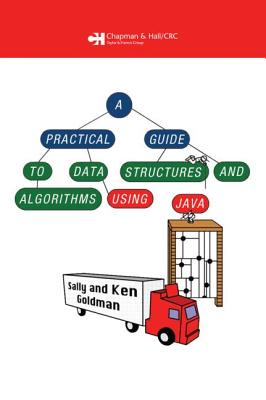 A Practical Guide to Data Structures and Algorithms Using Java  PRAC GT DATA STRUCTURES & ALGO （Chapman & Hall/CRC Applied Algorithms and Data Structures） 