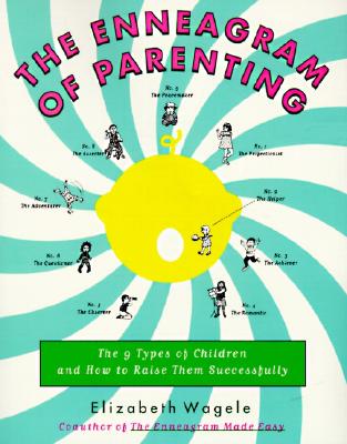 The Enneagram of Parenting: The 9 Types of Children and How to Raise Them Successfully ENNEAGRAM OF PARENTING [ Elizabeth Wagele ]