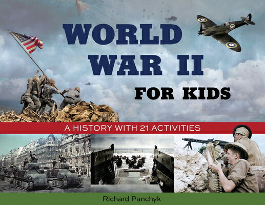 World War II for Kids: A History with 21 Activities WWII FOR KIDS-ACTIVITY BK （For Kids） Richard Panchyk