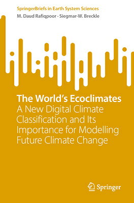 The World's Ecoclimates: A New Digital Climate Classification and Its Importance for Modelling Futur WORLDS ECOCLIMATES （Springerbriefs in Earth System Sciences） 