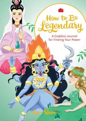 How to Be Legendary: A Goddess Journal for Finding Your Power (Legendary Ladies, Journals for Women, HT BE LEGENDARY （Ann Shen Legendary Ladies Collection） [ Ann Shen ]
