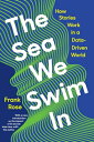 The Sea We Swim in: How Stories Work in a Data-Driven World SEA WE SWIM IN [ Fra...