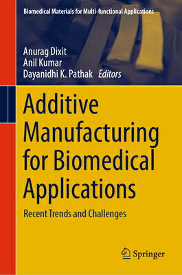 Additive Manufacturing for Biomedical Applications: Recent Trends and Challenges ADDITIVE MANUFACTURING FOR BIO （Biomedical Materials for Multi-Functional Applications） [ Anurag Dixit ]