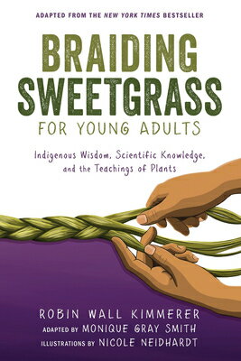 Braiding Sweetgrass for Young Adults: Indigenous Wisdom, Scientific Knowledge, and the Teachings of BRAIDING SWEETGRASS FOR YOUNG 