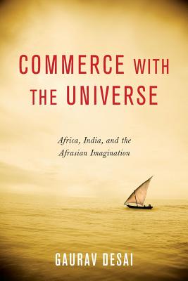 Commerce with the Universe: Africa, India, and the Afrasian Imagination