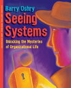 Seeing Systems: Unlocking the Mysteries of Organizational Life SEEING SYSTEMS 2/E [ Barry Oshry ]