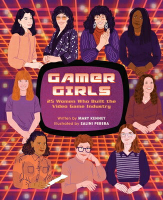 Gamer Girls: 25 Women Who Built the Video Game Industry GAMER GIRLS [ Mary Kenney ]