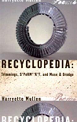 Recyclopedia: Trimmings, S*perm**k*t, and Muse & Drudge RECYCLOPEDIA [ Harryette Mullen ]