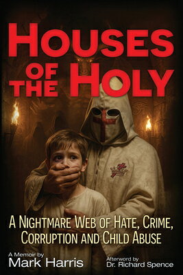 Houses of the Holy: A Nightmare Web of Hate, Crime, Corruption and Child Abuse HOUSES OF THE HOLY [ Mark C. Harris ]